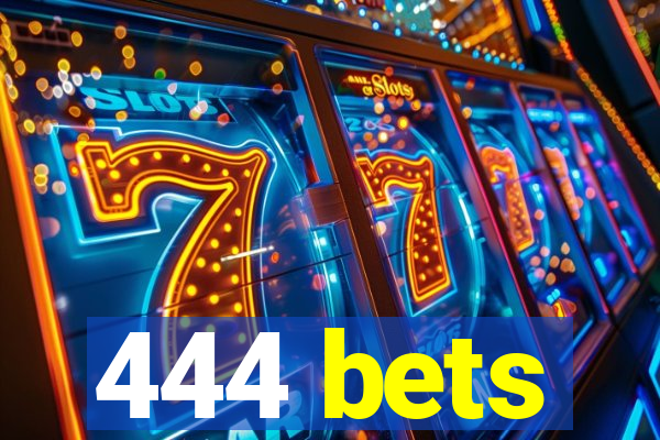 444 bets